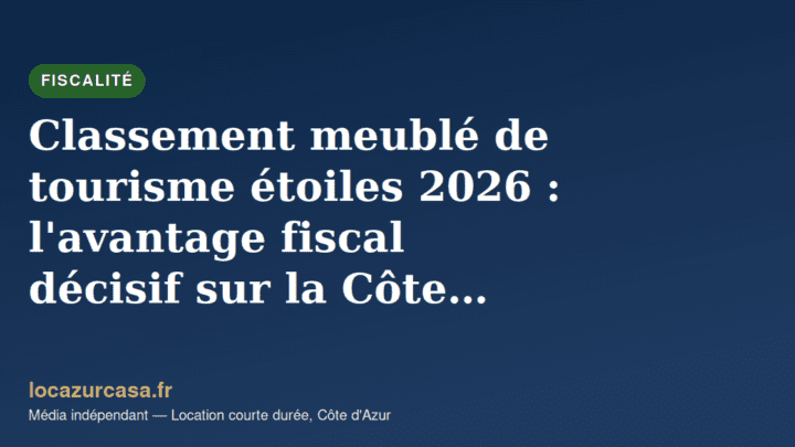 Classement meublé de tourisme étoiles 2026 : l’avantage fiscal décisif sur la Côte d’Azur