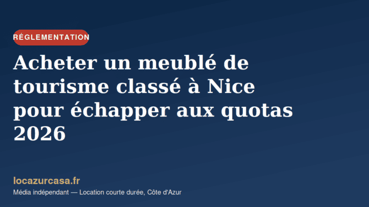Acheter un meublé de tourisme classé à Nice pour échapper aux quotas 2026