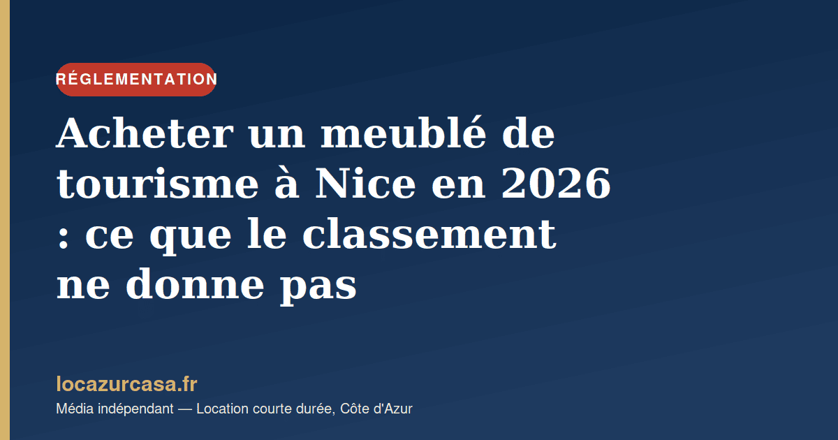 Acheter un meublé de tourisme à Nice en 2026 : ce que le classement ne donne pas