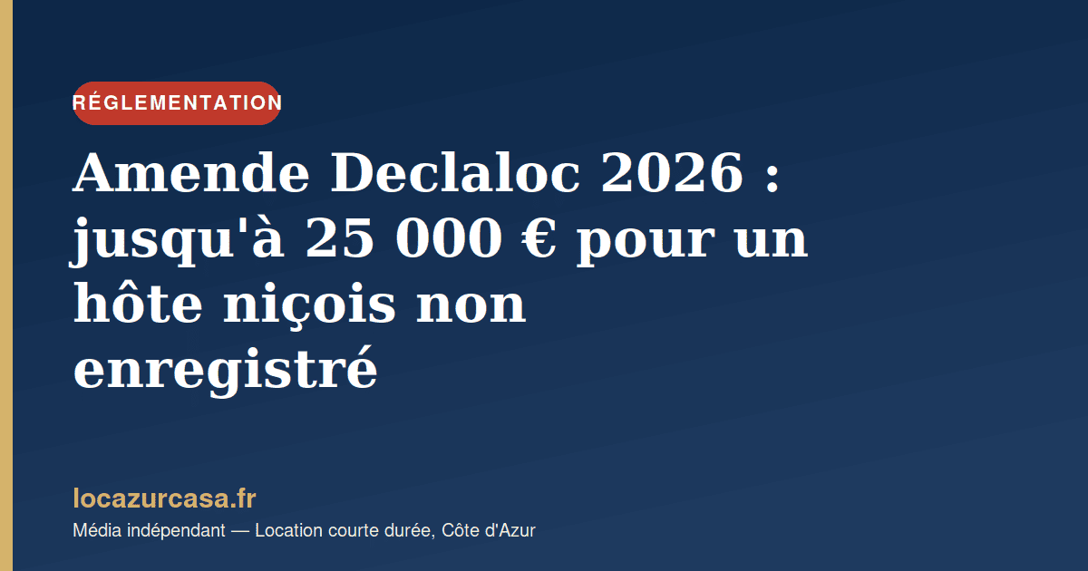 Amende Declaloc 2026 : jusqu’à 25 000 € pour un hôte niçois non enregistré