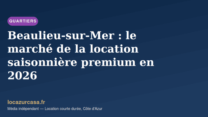 Beaulieu-sur-Mer : le marché de la location saisonnière premium en 2026