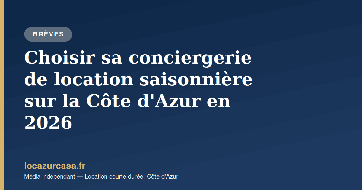 Choisir sa conciergerie de location saisonnière sur la Côte d’Azur en 2026