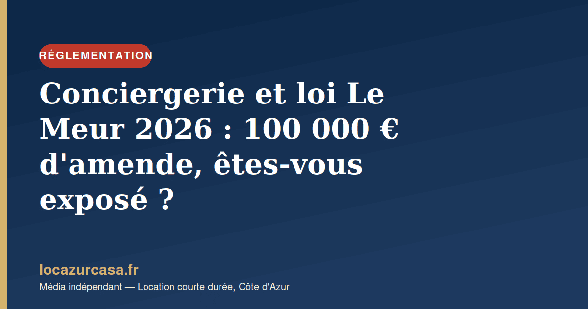 Conciergerie et loi Le Meur 2026 : 100 000 € d’amende, êtes-vous exposé ?