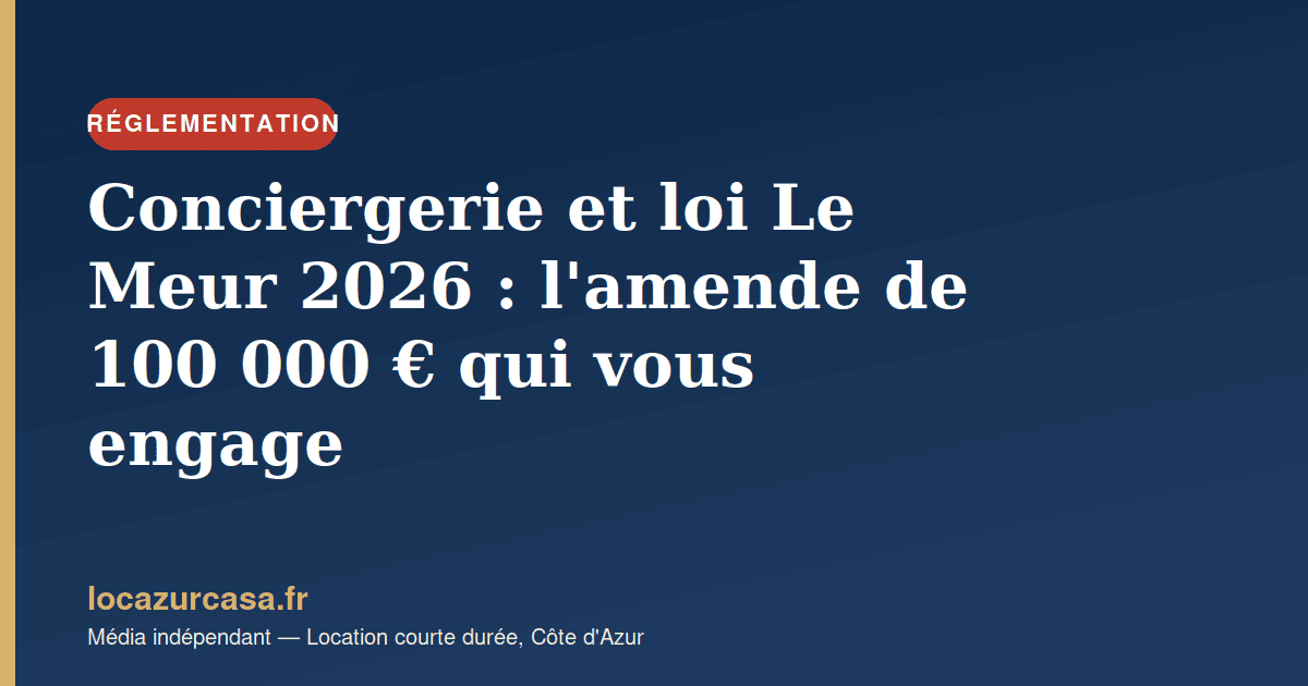 Conciergerie et loi Le Meur 2026 : l’amende de 100 000 € qui vous engage