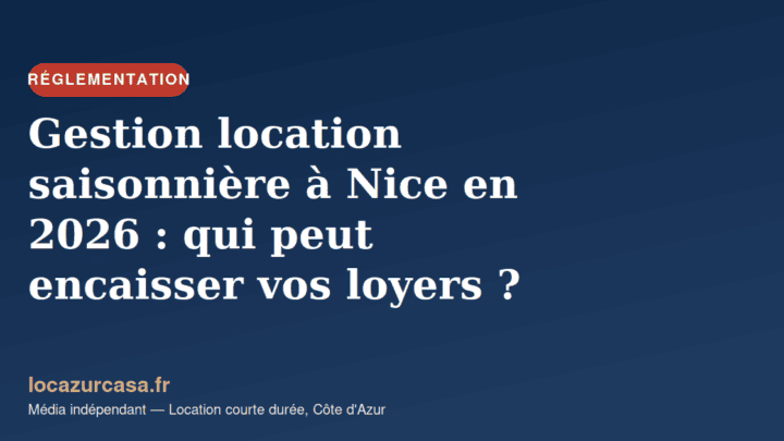 Gestion location saisonnière à Nice en 2026 : qui peut encaisser vos loyers ?