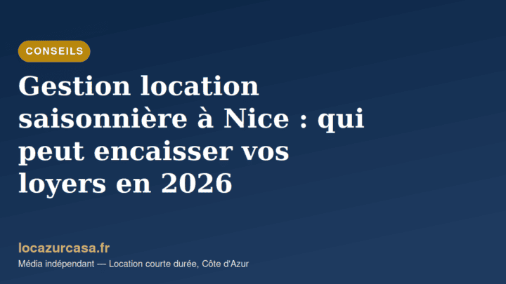 Gestion location saisonnière à Nice : qui peut encaisser vos loyers en 2026