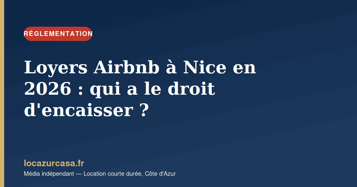 Loyers Airbnb à Nice en 2026 : qui a le droit d’encaisser ?