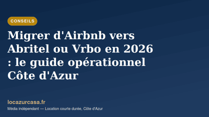 Migrer d’Airbnb vers Abritel ou Vrbo en 2026 : le guide opérationnel Côte d’Azur