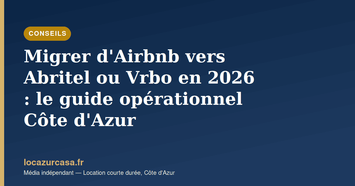 Migrer d’Airbnb vers Abritel ou Vrbo en 2026 : le guide opérationnel Côte d’Azur