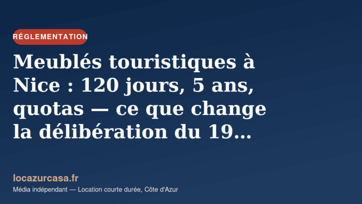 Meublés touristiques à Nice : 120 jours, 5 ans, quotas — ce que change la délibération du 19 juin 2026
