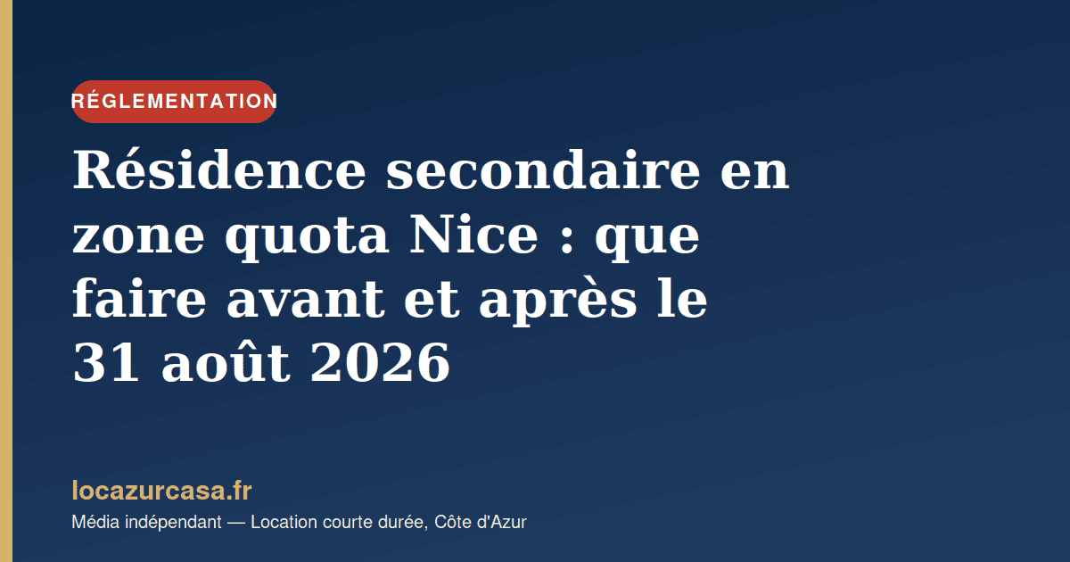 Résidence secondaire en zone quota Nice : que faire avant et après le 31 août 2026