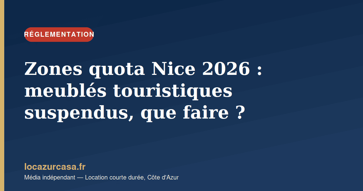 Zones quota Nice 2026 : meublés touristiques suspendus, que faire ?